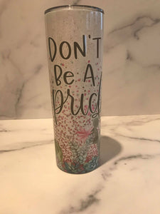 Don't be! | Stainless Skinny Tumbler | The Good Life Creations