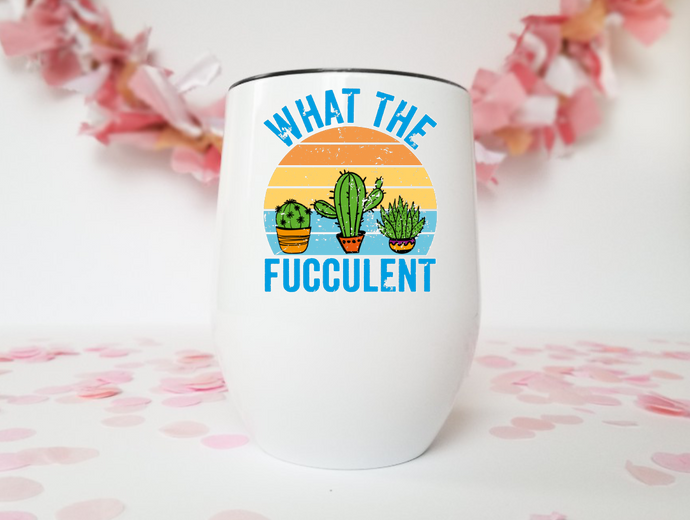 What the Fucculent | Stainless Stemless Wine Tumbler | The Good Life Creations