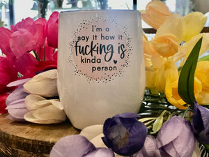 Say it how it is | Stainless Stemless Wine Tumbler | The Good Life Creations